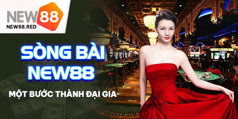 Trở thành đại gia New88 cùng rất nhiều game bài hấp dẫn