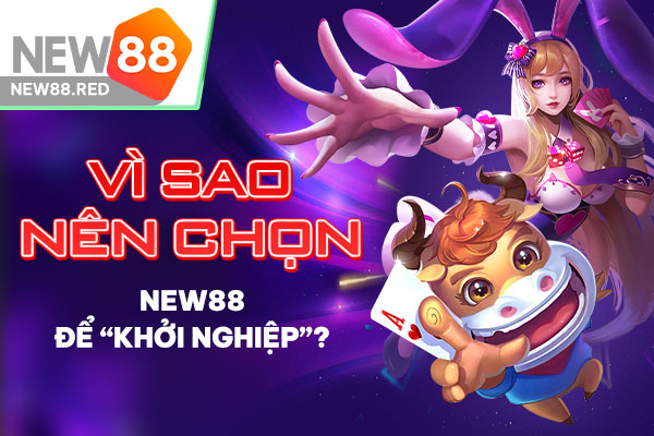 Vì sao nên đăng ký New88?