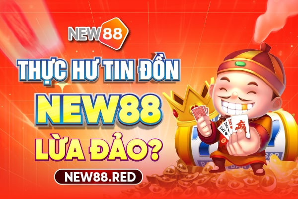 New88 lừa đảo có thật không?