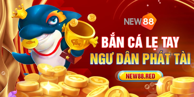 Tham gia game bắn cá nhận tiền khủng tại New88