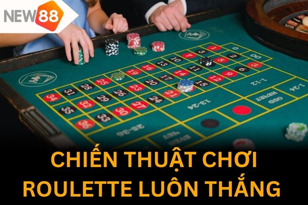 Những chiến thuật chơi Roulette ăn tiền nhiều hay nhất