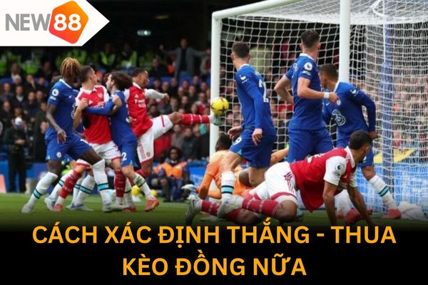 Tham khảo cách xác định thắng - thua khi chơi kèo đồng nửa